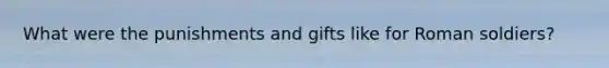 What were the punishments and gifts like for Roman soldiers?