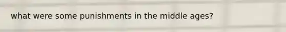 what were some punishments in the middle ages?