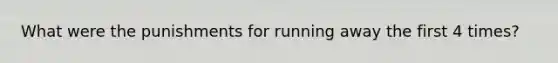 What were the punishments for running away the first 4 times?