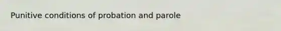 Punitive conditions of probation and parole