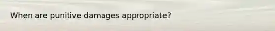 When are punitive damages appropriate?
