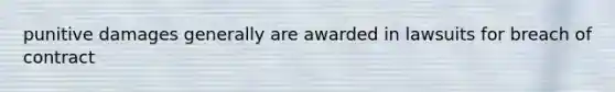 punitive damages generally are awarded in lawsuits for breach of contract