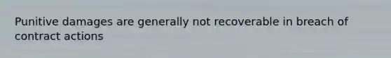 Punitive damages are generally not recoverable in breach of contract actions