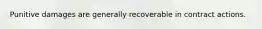 Punitive damages are generally recoverable in contract actions.