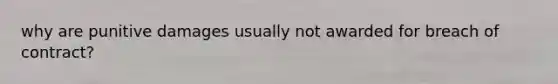 why are punitive damages usually not awarded for breach of contract?