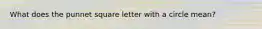 What does the punnet square letter with a circle mean?