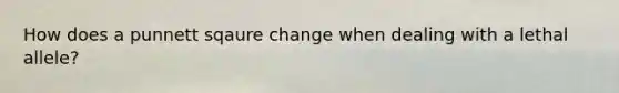 How does a punnett sqaure change when dealing with a lethal allele?