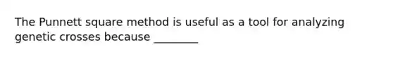 The Punnett square method is useful as a tool for analyzing genetic crosses because ________