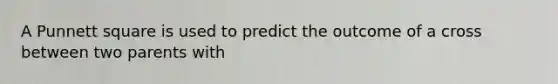 A Punnett square is used to predict the outcome of a cross between two parents with