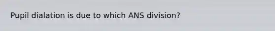 Pupil dialation is due to which ANS division?