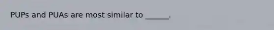 PUPs and PUAs are most similar to ______.