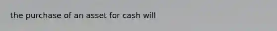 the purchase of an asset for cash will