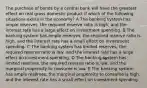 The purchase of bonds by a central bank will have the greatest effect on real gross domestic product if which of the following situations exists in the economy? A The banking system has ample reserves, the required reserve ratio is high, and the interest rate has a large effect on investment spending. B The banking system has ample reserves, the required reserve ratio is high, and the interest rate has a small effect on investment spending. C The banking system has limited reserves, the required reserve ratio is low, and the interest rate has a large effect on investment spending. D The banking system has limited reserves, the required reserve ratio is low, and the marginal propensity to consume is low. E The banking system has ample reserves, the marginal propensity to consume is high, and the interest rate has a small effect on investment spending.