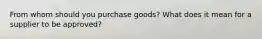 From whom should you purchase goods? What does it mean for a supplier to be approved?