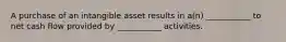 A purchase of an intangible asset results in a(n) ___________ to net cash flow provided by ___________ activities.