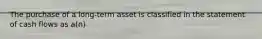 The purchase of a long-term asset is classified in the statement of cash flows as a(n)