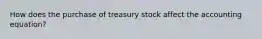 How does the purchase of treasury stock affect the accounting equation?