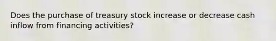 Does the purchase of treasury stock increase or decrease cash inflow from financing activities?