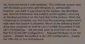 You have purchased a new notebook. This notebook system uses UEFI firmware and comes with Windows 11 preinstalled. However, you want to use Linux on this system. You download your favorite distribution and install it on the system, removing all Windows partitions on the hard disk in the process. When the installation is complete, you find that the operating system won't load when the system is rebooted. Which of the following would allow your computer to boot to Linux? Enable SecureBoot in the UEFI configuration. - Set the boot order to boot from the hard disk first in the UEFI configuration. - Reinstall Windows 11 on the system. - Disable SecureBoot in the UEFI configuration. - Enable the TPM chip on the motherboard.