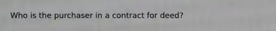 Who is the purchaser in a contract for deed?