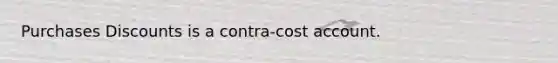 Purchases Discounts is a contra-cost account.