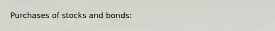 Purchases of stocks and bonds: