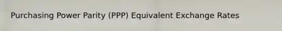 Purchasing Power Parity (PPP) Equivalent Exchange Rates