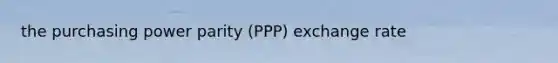 the purchasing power parity (PPP) exchange rate