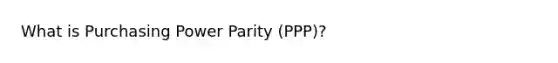 What is Purchasing Power Parity (PPP)?