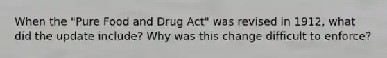 When the "Pure Food and Drug Act" was revised in 1912, what did the update include? Why was this change difficult to enforce?