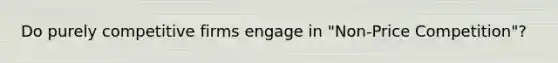 Do purely competitive firms engage in "Non-Price Competition"?