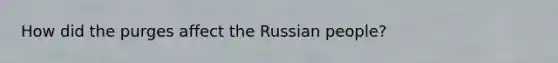 How did the purges affect the Russian people?