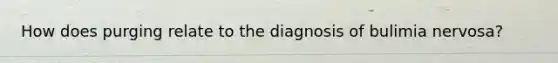 How does purging relate to the diagnosis of bulimia nervosa?