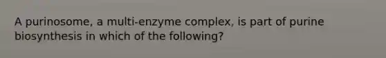 A purinosome, a multi-enzyme complex, is part of purine biosynthesis in which of the following?