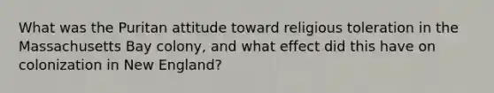 What was the Puritan attitude toward religious toleration in the Massachusetts Bay colony, and what effect did this have on colonization in New England?