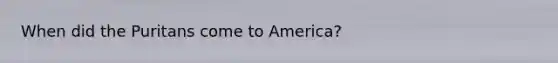 When did the Puritans come to America?