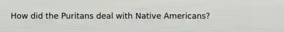 How did the Puritans deal with Native Americans?