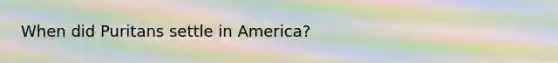 When did Puritans settle in America?