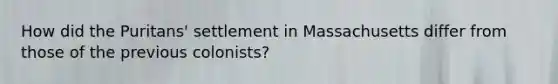 How did the Puritans' settlement in Massachusetts differ from those of the previous colonists?