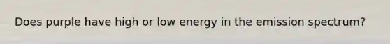 Does purple have high or low energy in the emission spectrum?