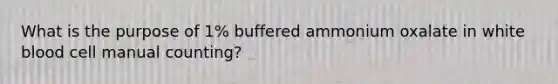 What is the purpose of 1% buffered ammonium oxalate in white blood cell manual counting?