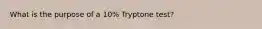 What is the purpose of a 10% Tryptone test?