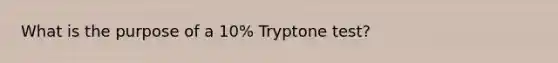 What is the purpose of a 10% Tryptone test?