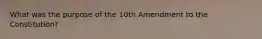 What was the purpose of the 10th Amendment to the Constitution?