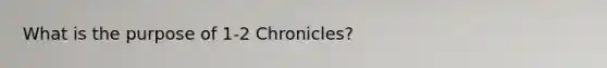 What is the purpose of 1-2 Chronicles?