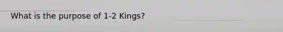 What is the purpose of 1-2 Kings?