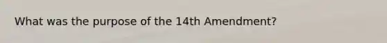 What was the purpose of the 14th Amendment?