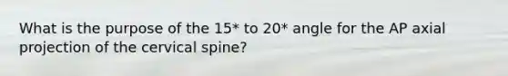 What is the purpose of the 15* to 20* angle for the AP axial projection of the cervical spine?