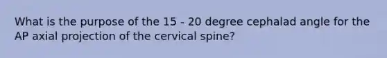 What is the purpose of the 15 - 20 degree cephalad angle for the AP axial projection of the cervical spine?