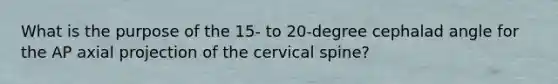 What is the purpose of the 15- to 20-degree cephalad angle for the AP axial projection of the cervical spine?